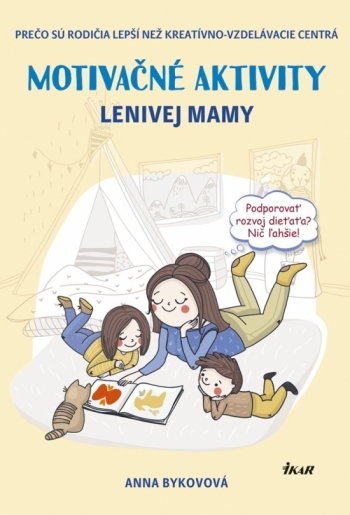 Kniha - Motivačné aktivity lenivej mamy - Prečo sú rodičia lepší než kreatívno-vzdelávacie centrá