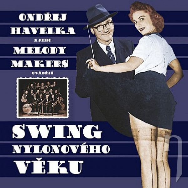 CD - Havelka Ondrej a jeho Melody Makers : Swing nylonového věku
