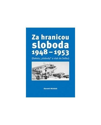 Kniha - Za hranicou sloboda 1948-1953 (Dakoty slobody a vlak do Selbu)
