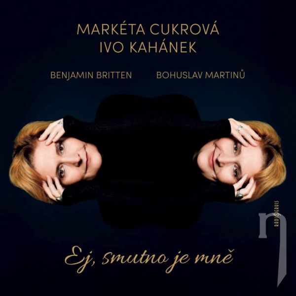 CD - Cukrová Markéta, Ivo Kahánek : Bohuslav Martinů, Benjamin Britten: Ej, smutno je mně