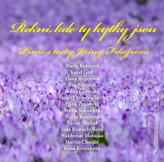 CD - Jiřina Fikejzová - Řekni, kde ty kytky jsou