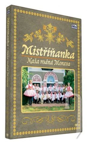 DVD Film - Mistříňanka, Naša rodná Morava, video