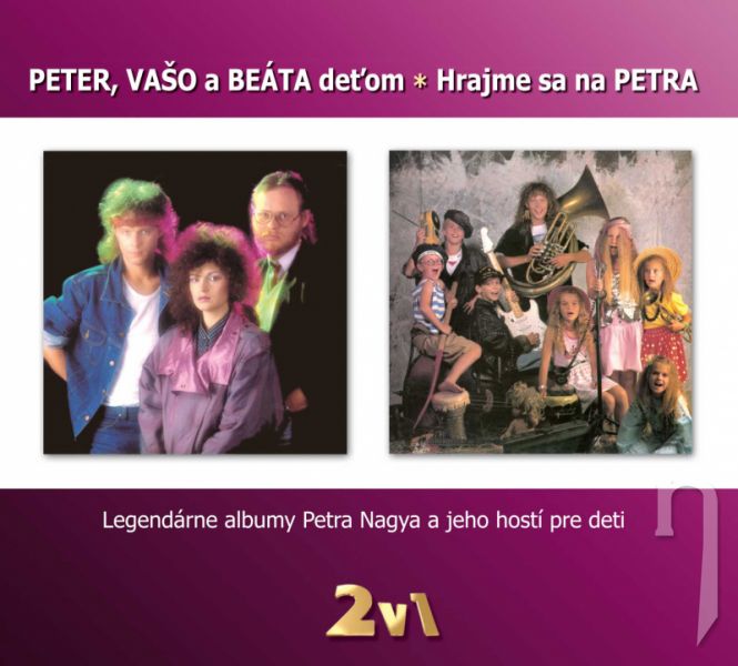 CD - PETER NAGY, VAŠO PATEJDL, BEÁTA DUBASOVÁ - PETER, VAŠA A BEÁTA DEŤOM * HRAJME SA NA PETRA