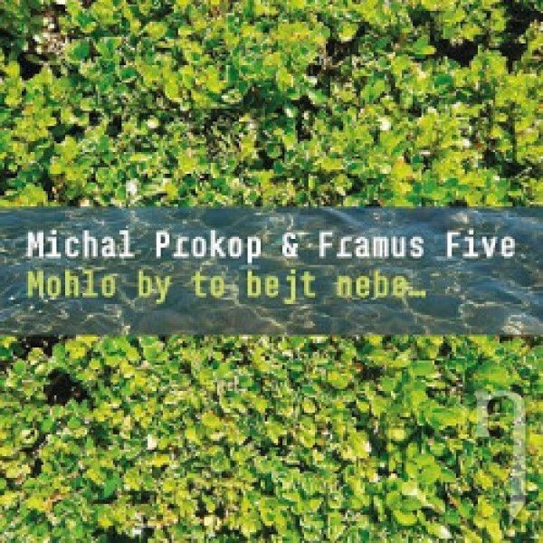CD - Prokop Michal / Framus Five : Mohlo by to bejt nebe…