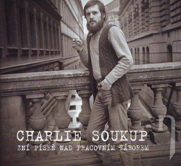 CD - Soukup Charlie : Zní píseň nad pracovním táborem