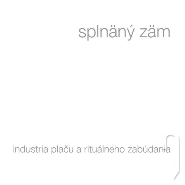 CD - Splnäný Zäm : Industria plaču a rituálneho zabúdania