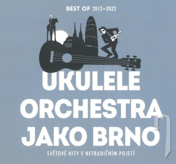 CD - Ukulele Orchestra jako Brno : Best Of 2012-2022 / Světové hity v netradičním pojetí