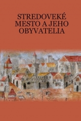 Kniha - Stredoveké mesto a jeho obyvatelia
