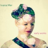 CD - Ivana Mer - Early Works