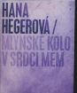 HEGEROVA HANA - MLYNSKE KOLO V SRDCI MEM