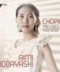  Kobayashi Aimi : Chopin Preludes / Piano Works